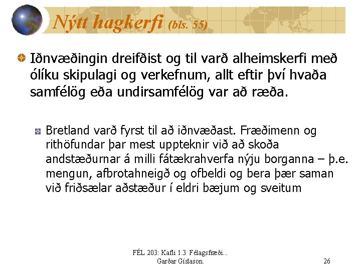 Nýtt hagkerfi (bls. 55) Iðnvæðingin dreifðist og til varð alheimskerfi með ólíku skipulagi og