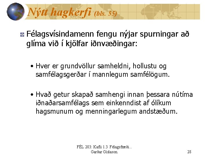 Nýtt hagkerfi (bls. 55) Félagsvísindamenn fengu nýjar spurningar að glíma við í kjölfar iðnvæðingar: