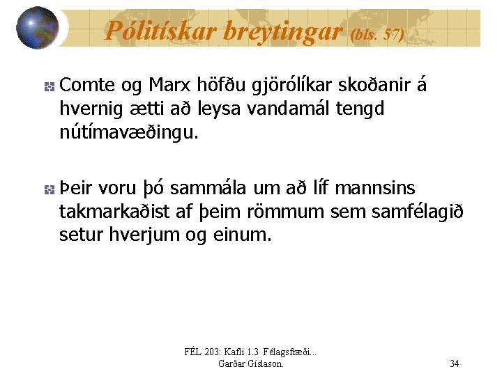 Pólitískar breytingar (bls. 57) Comte og Marx höfðu gjörólíkar skoðanir á hvernig ætti að