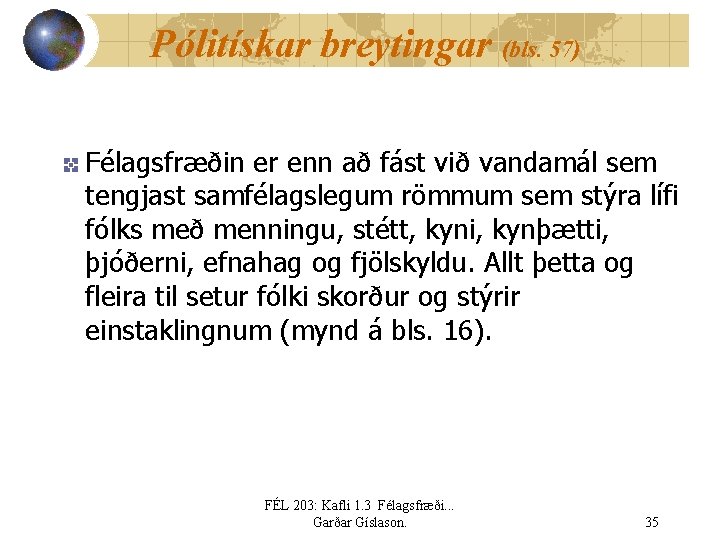 Pólitískar breytingar (bls. 57) Félagsfræðin er enn að fást við vandamál sem tengjast samfélagslegum