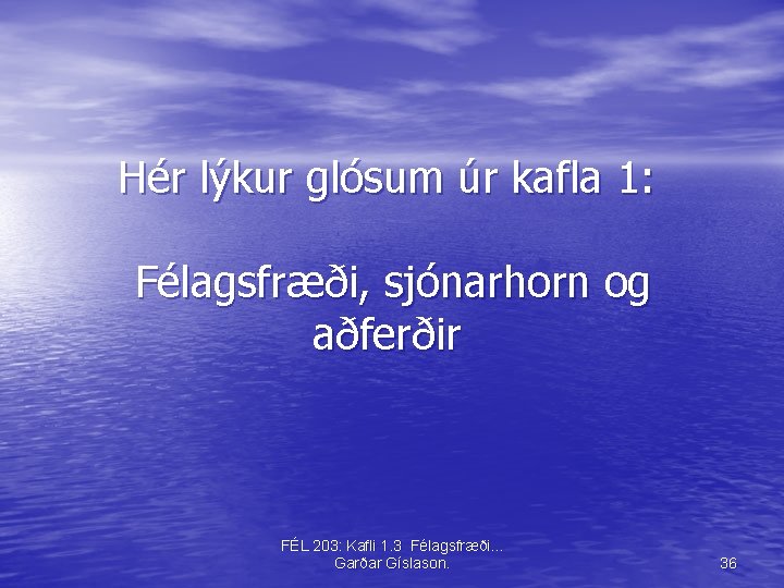 Hér lýkur glósum úr kafla 1: Félagsfræði, sjónarhorn og aðferðir FÉL 203: Kafli 1.