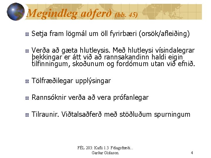 Megindleg aðferð (bls. 45) Setja fram lögmál um öll fyrirbæri (orsök/afleiðing) Verða að gæta