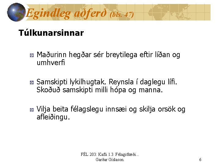 Egindleg aðferð (bls. 47) Túlkunarsinnar Maðurinn hegðar sér breytilega eftir líðan og umhverfi Samskipti