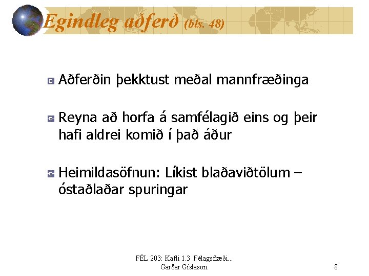 Egindleg aðferð (bls. 48) Aðferðin þekktust meðal mannfræðinga Reyna að horfa á samfélagið eins