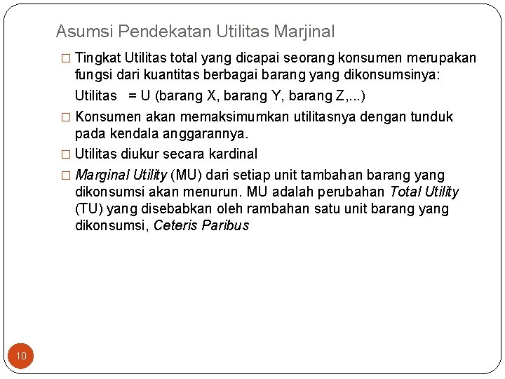 Asumsi Pendekatan Utilitas Marjinal � Tingkat Utilitas total yang dicapai seorang konsumen merupakan fungsi