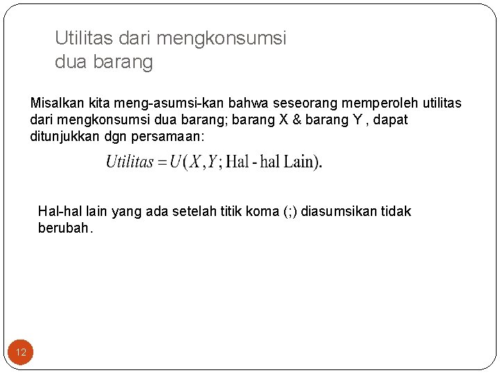 Utilitas dari mengkonsumsi dua barang Misalkan kita meng asumsi kan bahwa seseorang memperoleh utilitas