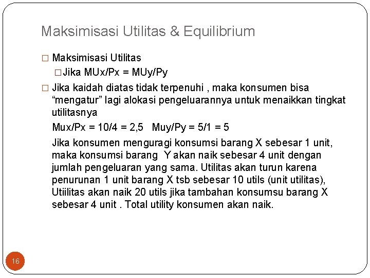 Maksimisasi Utilitas & Equilibrium � Maksimisasi Utilitas �Jika MUx/Px = MUy/Py � Jika kaidah