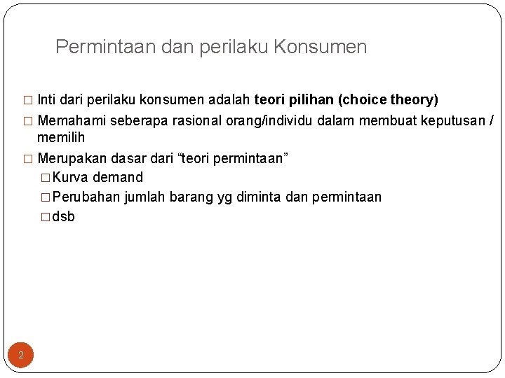 Permintaan dan perilaku Konsumen � Inti dari perilaku konsumen adalah teori pilihan (choice theory)