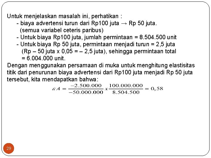 Untuk menjelaskan masalah ini, perhatikan : biaya advertensi turun dari Rp 100 juta →