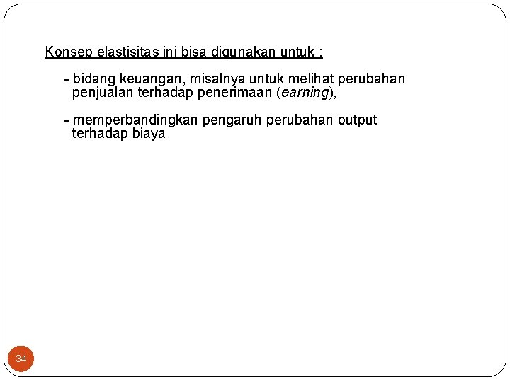 Konsep elastisitas ini bisa digunakan untuk : bidang keuangan, misalnya untuk melihat perubahan penjualan