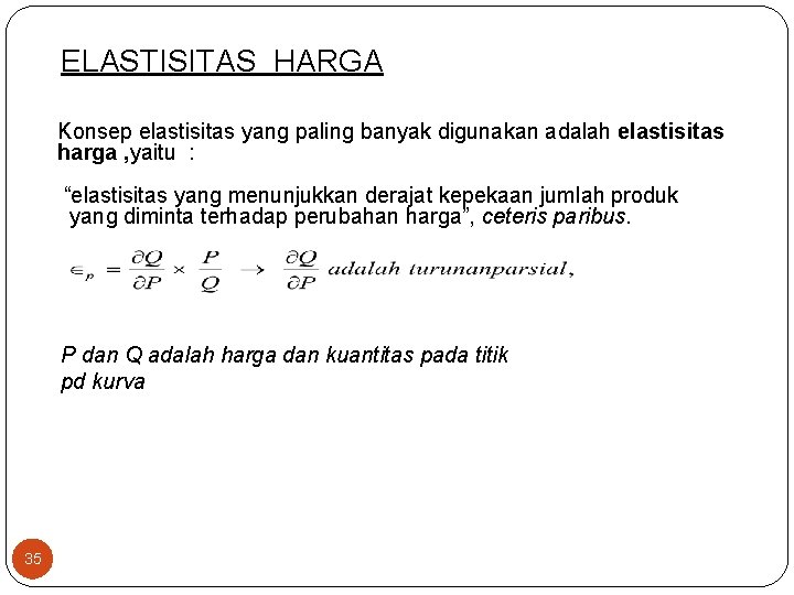 ELASTISITAS HARGA Konsep elastisitas yang paling banyak digunakan adalah elastisitas harga , yaitu :