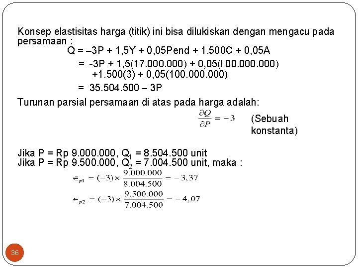 Konsep elastisitas harga (titik) ini bisa dilukiskan dengan mengacu pada persamaan : Q =