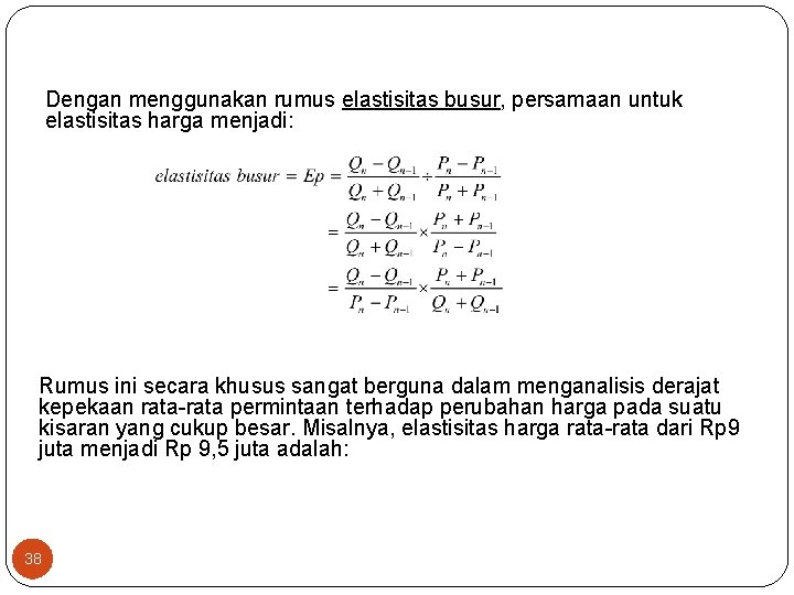 Dengan menggunakan rumus elastisitas busur, persamaan untuk elastisitas harga menjadi: Rumus ini secara khusus