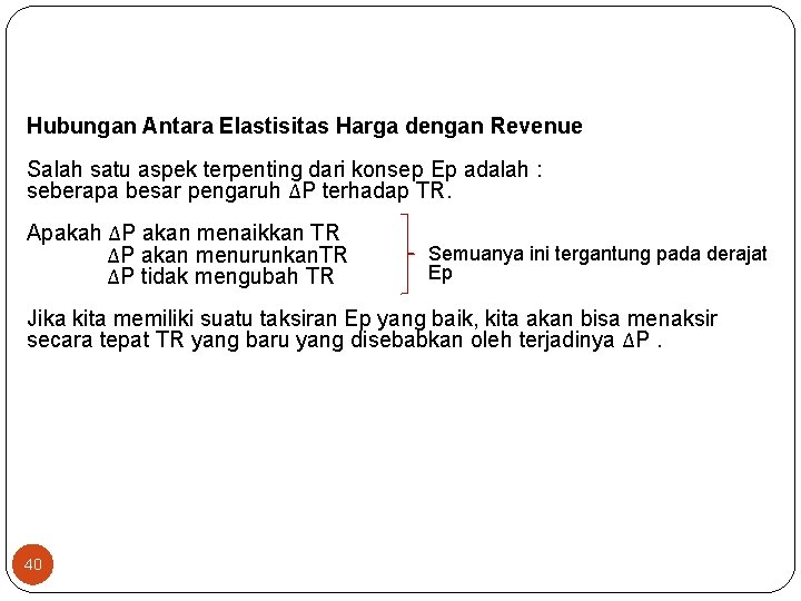 Hubungan Antara Elastisitas Harga dengan Revenue Salah satu aspek terpenting dari konsep Ep adalah