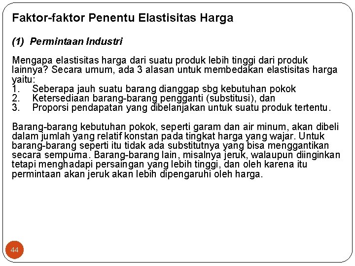 Faktor-faktor Penentu Elastisitas Harga (1) Permintaan Industri Mengapa elastisitas harga dari suatu produk lebih