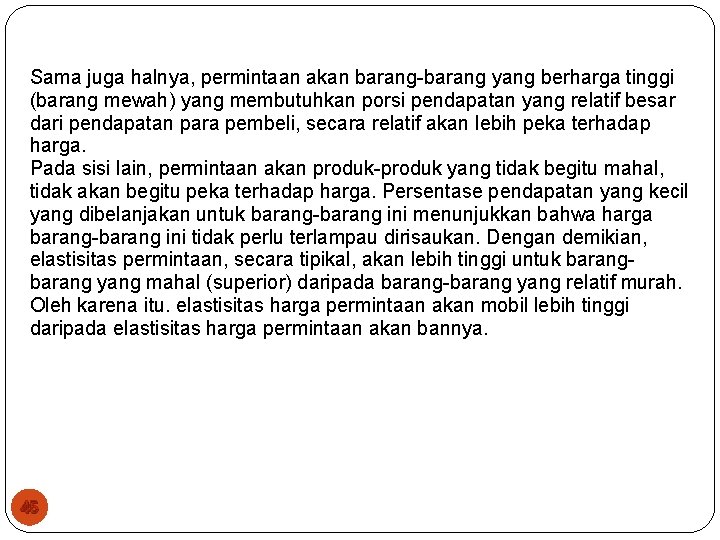 Sama juga halnya, permintaan akan barang yang berharga tinggi (barang mewah) yang membutuhkan porsi