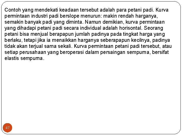 Contoh yang mendekati keadaan tersebut adalah para petani padi. Kurva permintaan industri padi berslope