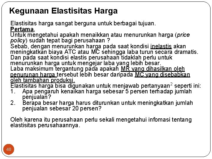 Kegunaan Elastisitas Harga Elastisitas harga sangat berguna untuk berbagai tujuan. Pertama, Untuk mengetahui apakah