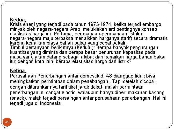 Kedua, Krisis enerji yang terjadi pada tahun 1973 1974, ketika terjadi embargo minyak oleh