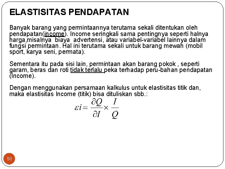 ELASTISITAS PENDAPATAN Banyak barang yang permintaannya terutama sekali ditentukan oleh pendapatan(income). Income seringkali sama