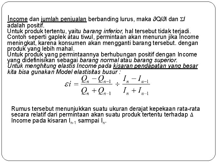 Income dan jumlah penjualan berbanding lurus, maka ∂Q/∂l dan ΣI adalah positif. Untuk produk