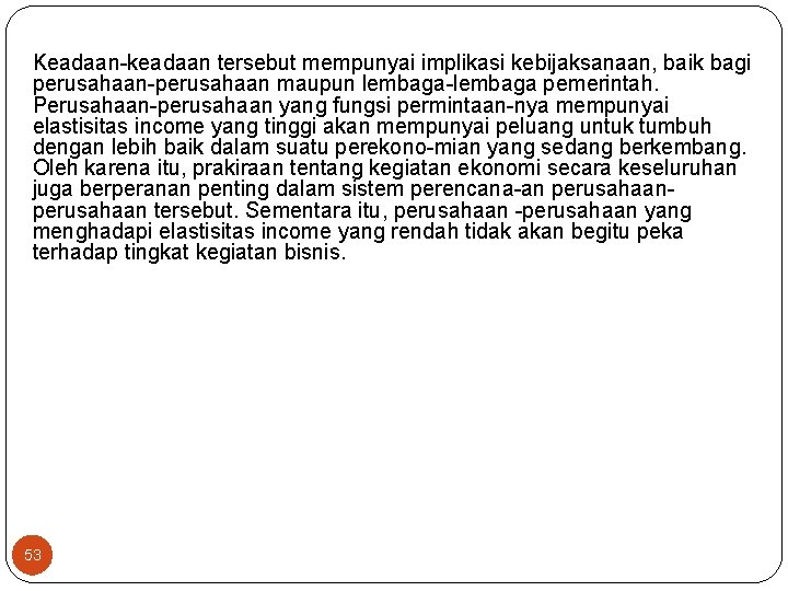 Keadaan keadaan tersebut mempunyai implikasi kebijaksanaan, baik bagi perusahaan maupun lembaga pemerintah. Perusahaan perusahaan