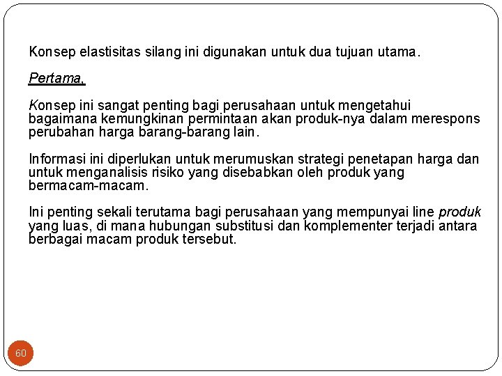 Konsep elastisitas silang ini digunakan untuk dua tujuan utama. Pertama, Konsep ini sangat penting