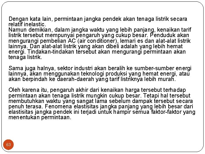 Dengan kata lain, permintaan jangka pendek akan tenaga listrik secara relatif inelastic. Namun demikian,