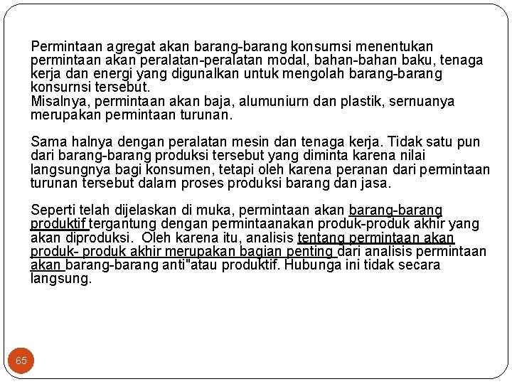 Permintaan agregat akan barang konsurnsi menentukan permintaan akan peralatan modal, bahan baku, tenaga kerja