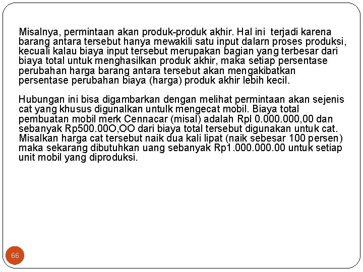 Misalnya, permintaan akan produk akhir. Hal ini terjadi karena barang antara tersebut hanya mewakili