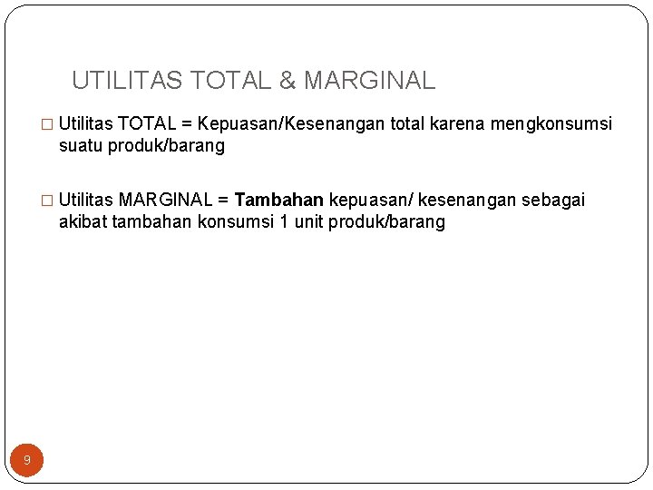 UTILITAS TOTAL & MARGINAL � Utilitas TOTAL = Kepuasan/Kesenangan total karena mengkonsumsi suatu produk/barang