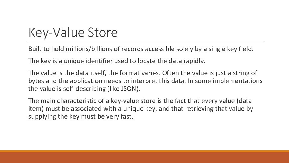 Key-Value Store Built to hold millions/billions of records accessible solely by a single key