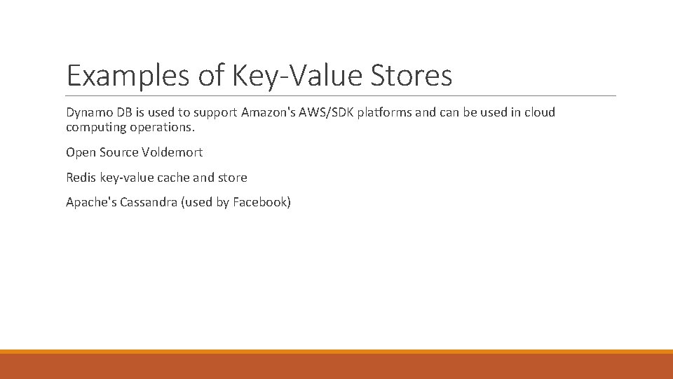 Examples of Key-Value Stores Dynamo DB is used to support Amazon's AWS/SDK platforms and