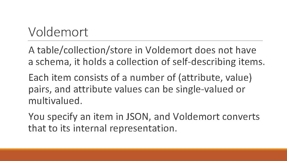 Voldemort A table/collection/store in Voldemort does not have a schema, it holds a collection