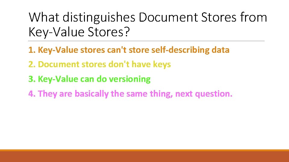 What distinguishes Document Stores from Key-Value Stores? 1. Key-Value stores can't store self-describing data