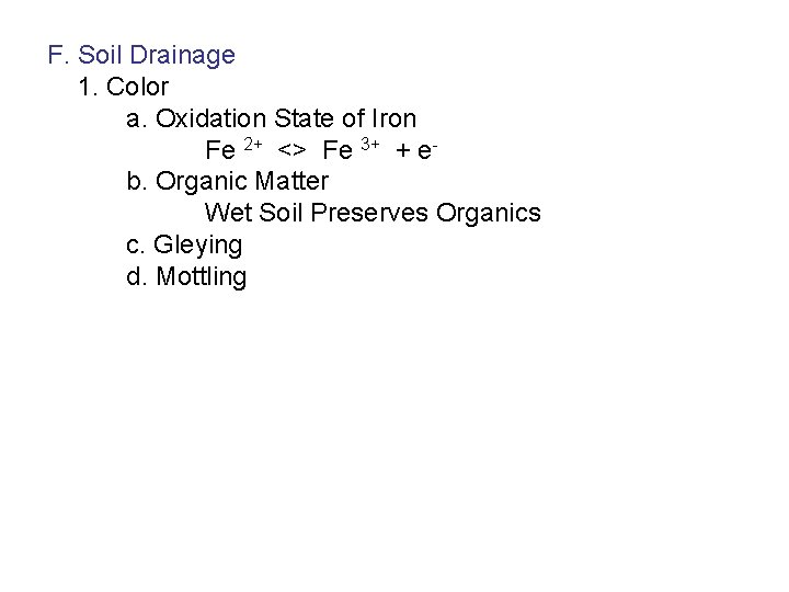 F. Soil Drainage 1. Color a. Oxidation State of Iron Fe 2+ <> Fe