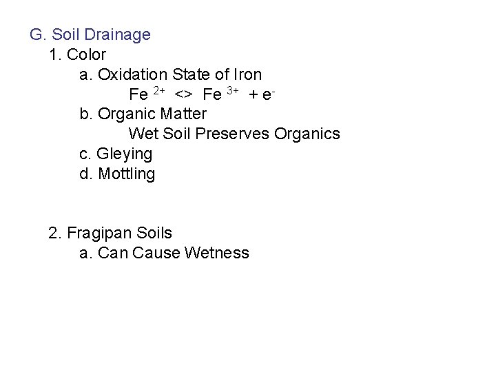 G. Soil Drainage 1. Color a. Oxidation State of Iron Fe 2+ <> Fe