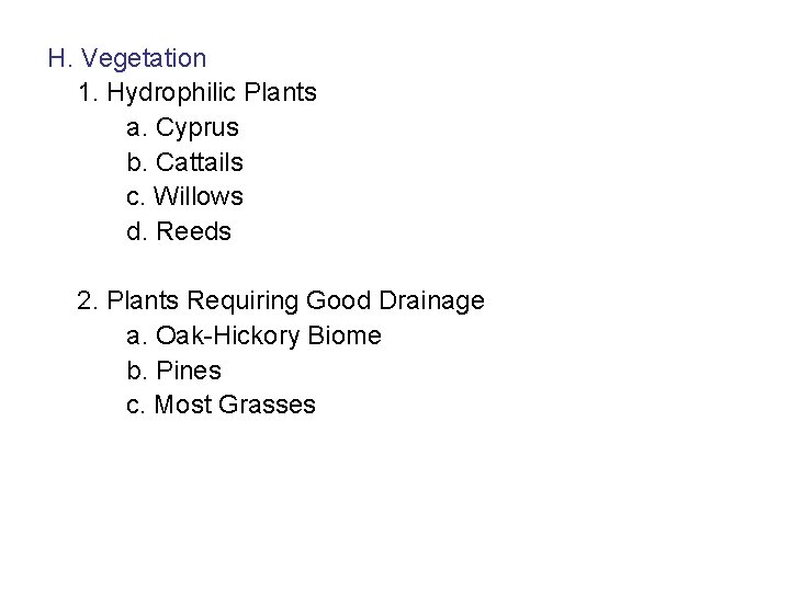H. Vegetation 1. Hydrophilic Plants a. Cyprus b. Cattails c. Willows d. Reeds 2.