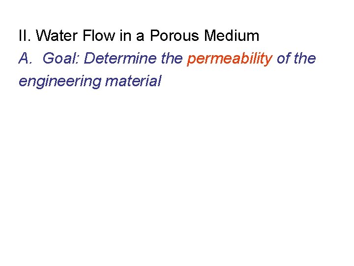 II. Water Flow in a Porous Medium A. Goal: Determine the permeability of the