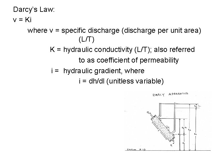 Darcy’s Law: v = Ki where v = specific discharge (discharge per unit area)