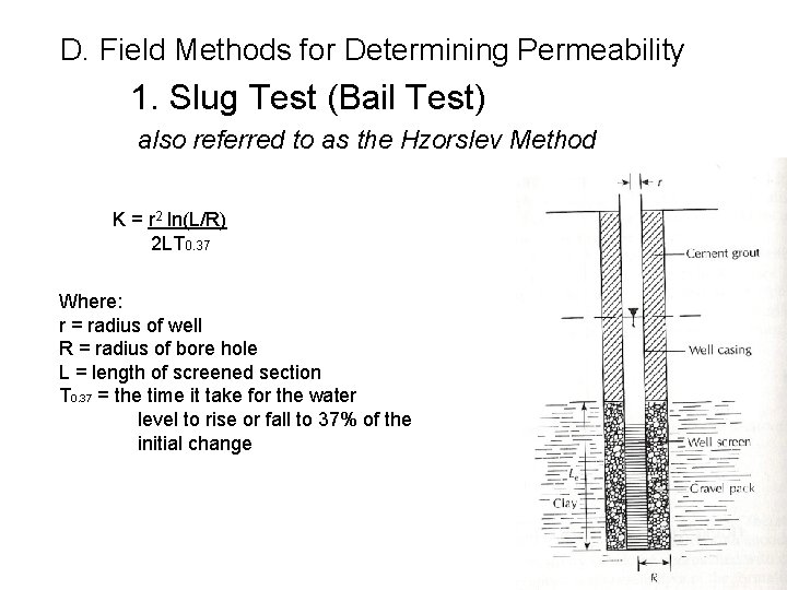 D. Field Methods for Determining Permeability 1. Slug Test (Bail Test) also referred to