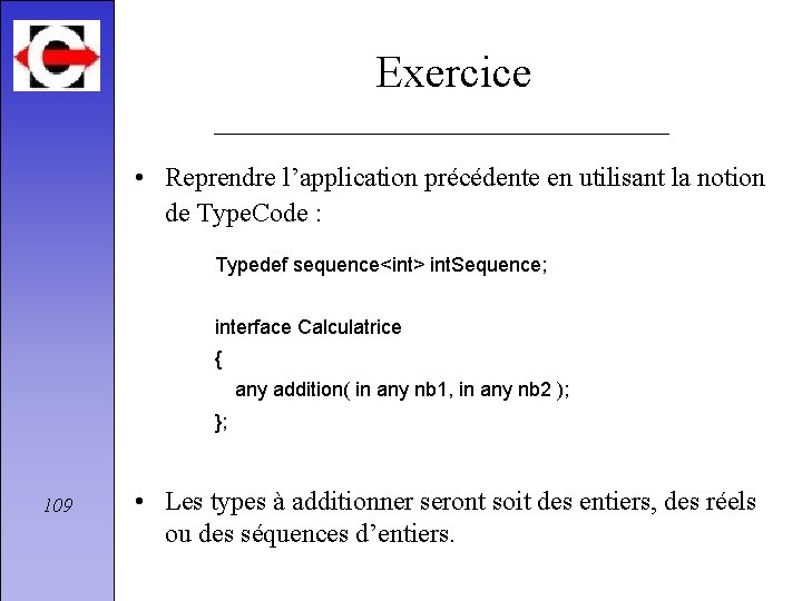 Exercice • Reprendre l’application précédente en utilisant la notion de Type. Code : Typedef