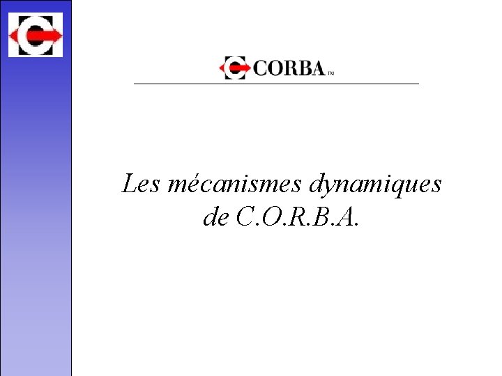 Les mécanismes dynamiques de C. O. R. B. A. 