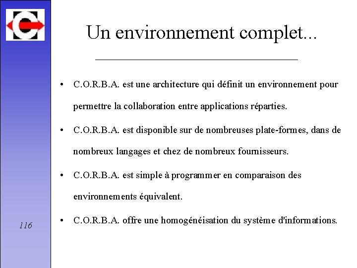 Un environnement complet. . . • C. O. R. B. A. est une architecture