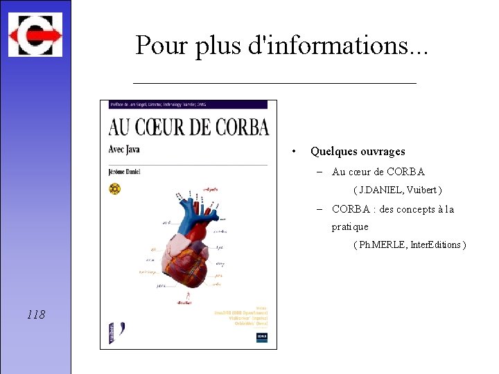 Pour plus d'informations. . . • Quelques ouvrages – Au cœur de CORBA (