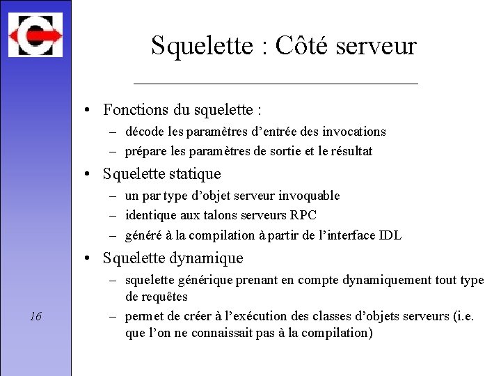 Squelette : Côté serveur • Fonctions du squelette : – décode les paramètres d’entrée