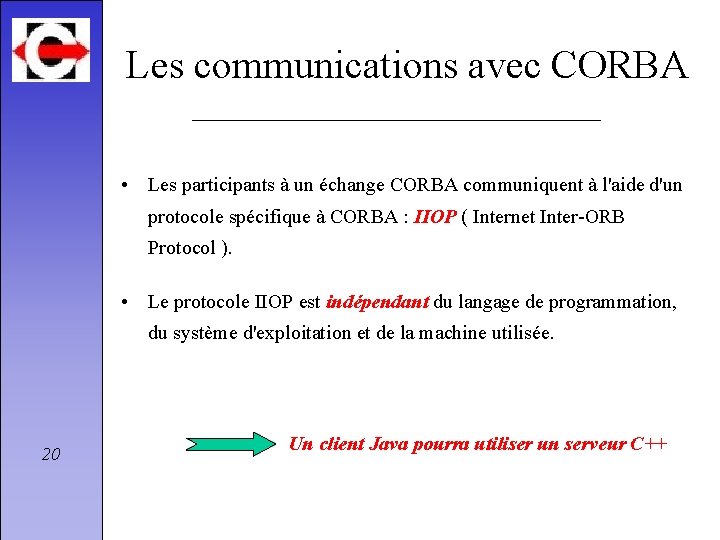 Les communications avec CORBA • Les participants à un échange CORBA communiquent à l'aide