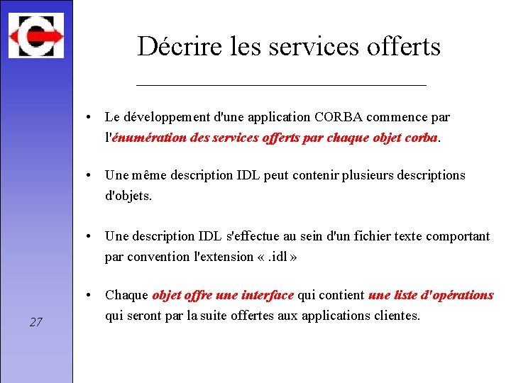 Décrire les services offerts • Le développement d'une application CORBA commence par l'énumération des