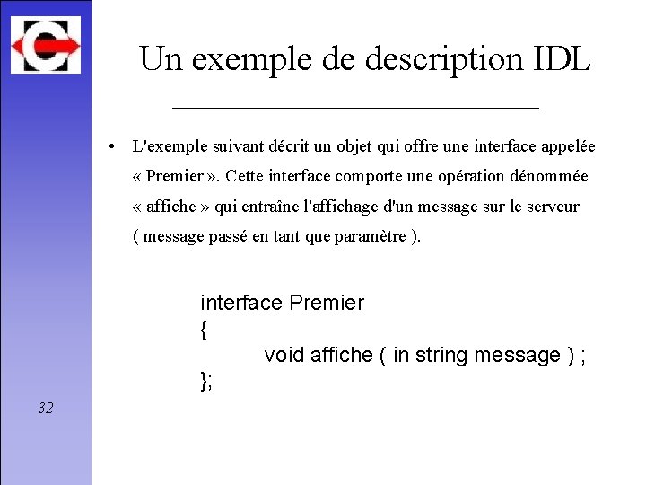 Un exemple de description IDL • L'exemple suivant décrit un objet qui offre une