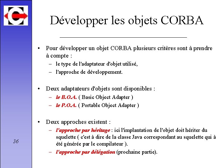 Développer les objets CORBA • Pour développer un objet CORBA plusieurs critères sont à